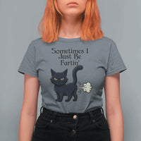 Funny Black Cat Bathroom Humor T Shirt For Women Sometimes I Just Be Fartin