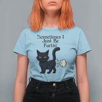 Funny Black Cat Bathroom Humor T Shirt For Women Sometimes I Just Be Fartin