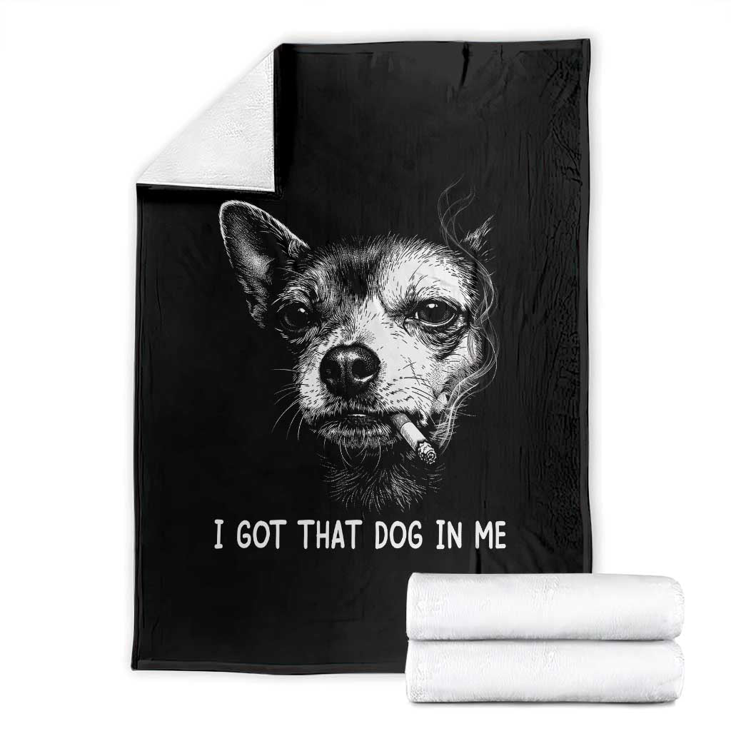 Funny Chihuahua Smoking Meme Throw Blanket I Got That Dog In Me