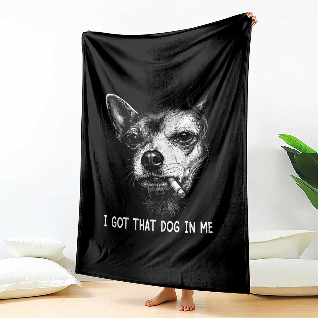 Funny Chihuahua Smoking Meme Throw Blanket I Got That Dog In Me