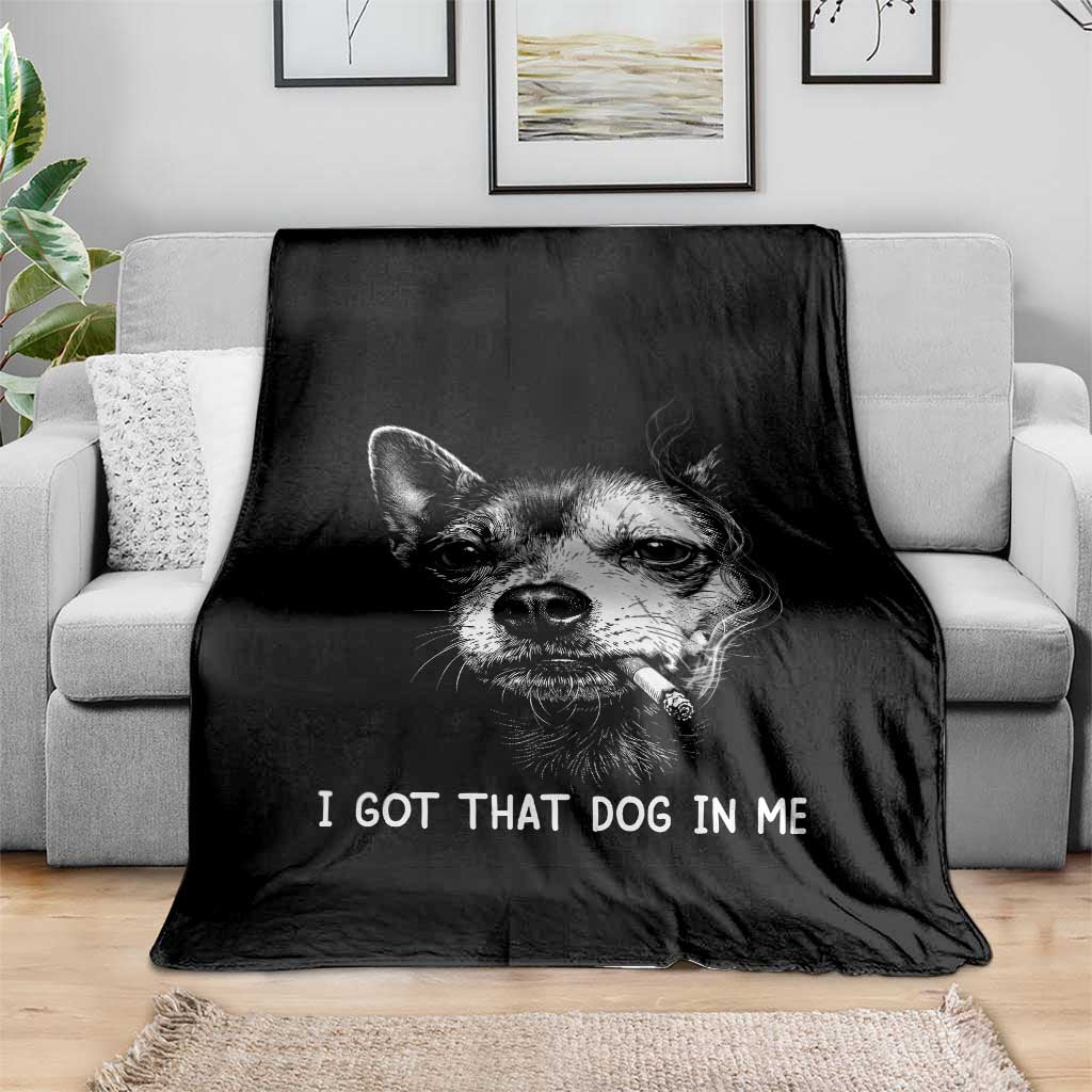 Funny Chihuahua Smoking Meme Throw Blanket I Got That Dog In Me