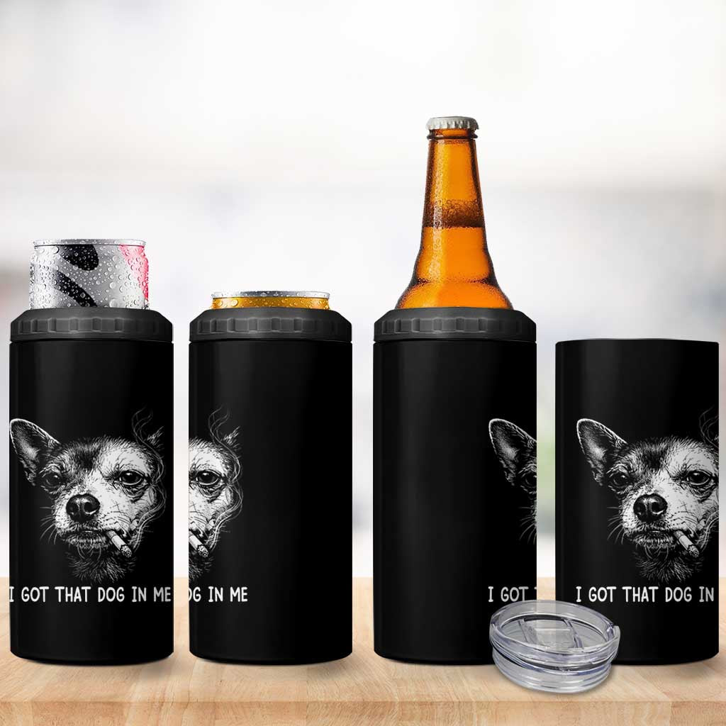 Funny Chihuahua Smoking Meme 4 in 1 Can Cooler Tumbler I Got That Dog In Me