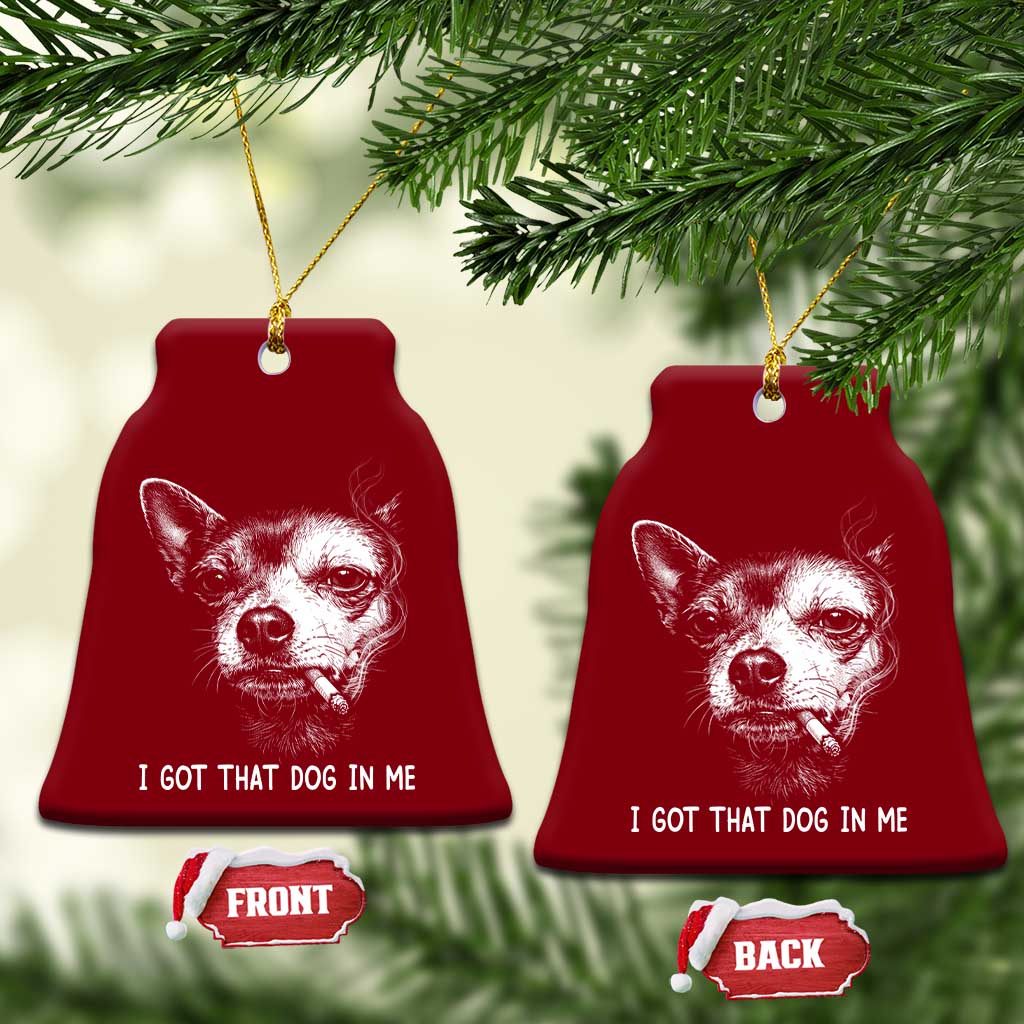 Funny Chihuahua Smoking Meme Ceramic Ornament I Got That Dog In Me