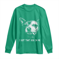 Funny Chihuahua Smoking Meme Long Sleeve Shirt I Got That Dog In Me