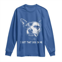 Funny Chihuahua Smoking Meme Long Sleeve Shirt I Got That Dog In Me