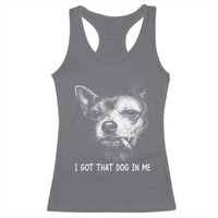 Funny Chihuahua Smoking Meme Racerback Tank Top I Got That Dog In Me