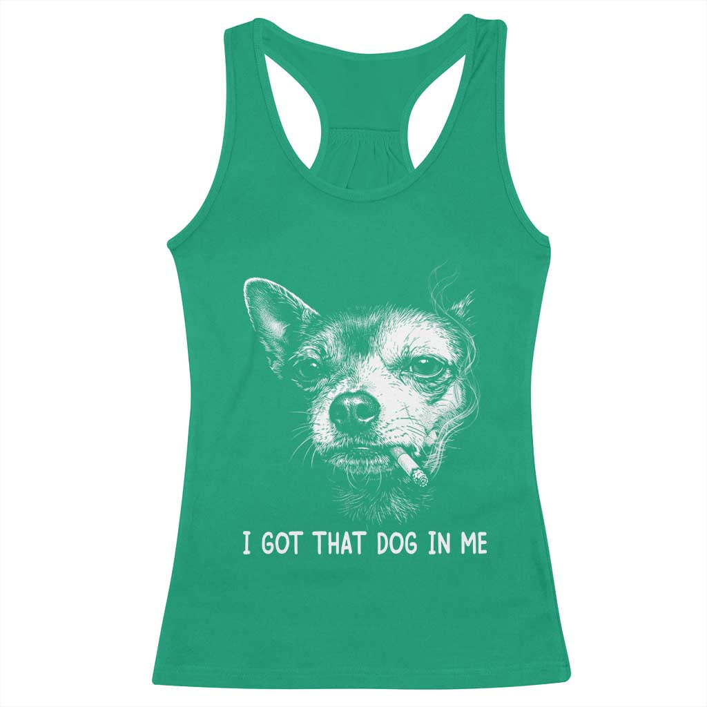 Funny Chihuahua Smoking Meme Racerback Tank Top I Got That Dog In Me