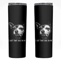 Funny Chihuahua Smoking Meme Skinny Tumbler I Got That Dog In Me
