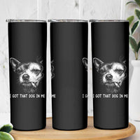 Funny Chihuahua Smoking Meme Skinny Tumbler I Got That Dog In Me