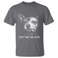 Funny Chihuahua Smoking Meme T Shirt I Got That Dog In Me
