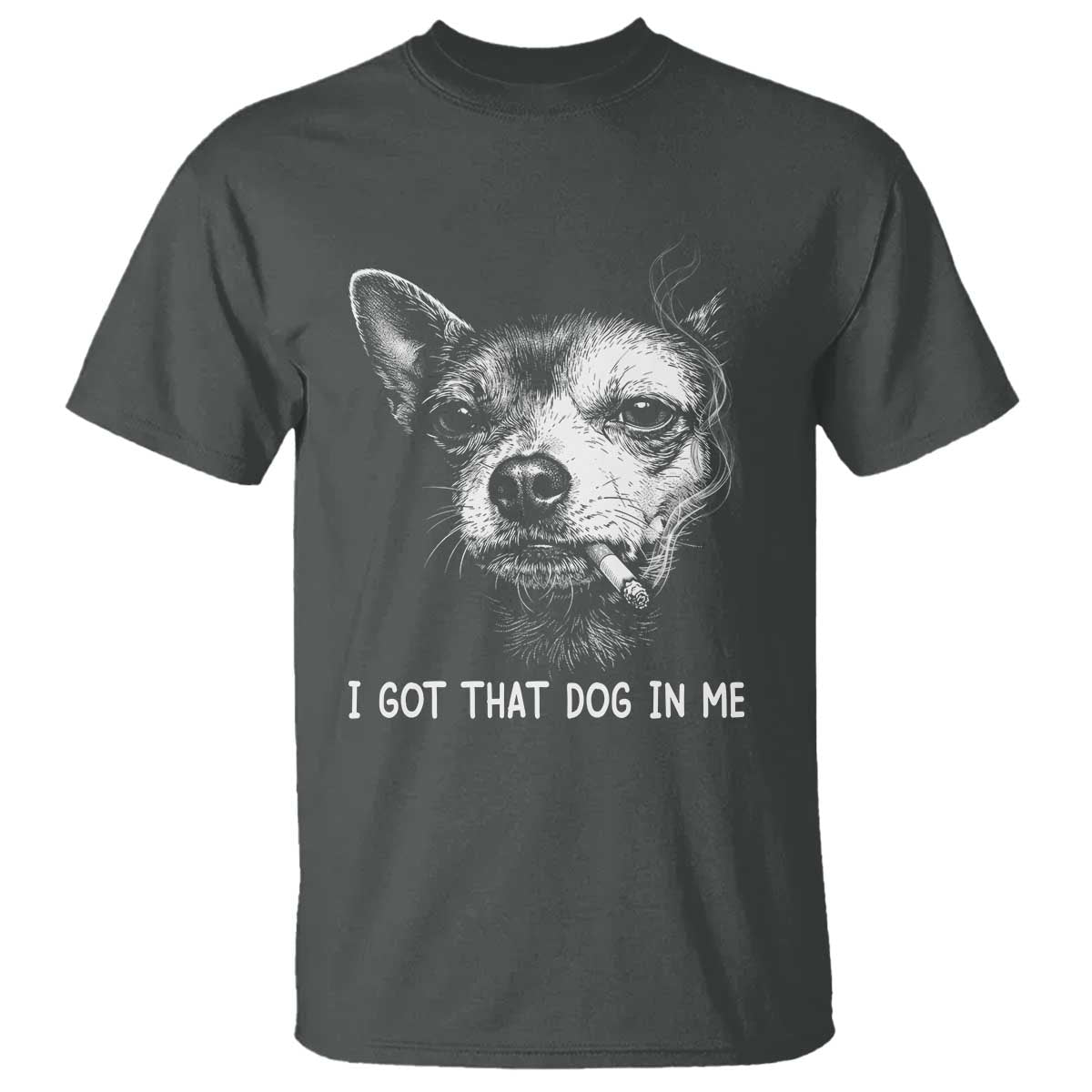 Funny Chihuahua Smoking Meme T Shirt I Got That Dog In Me