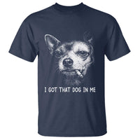 Funny Chihuahua Smoking Meme T Shirt I Got That Dog In Me