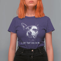 Funny Chihuahua Smoking Meme T Shirt For Women I Got That Dog In Me