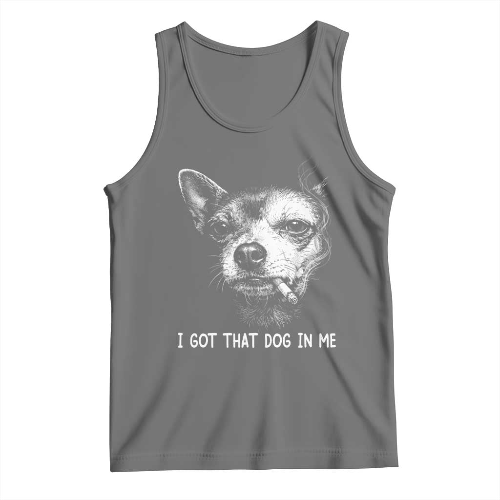 Funny Chihuahua Smoking Meme Tank Top I Got That Dog In Me