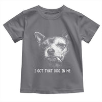 Funny Chihuahua Smoking Meme Toddler T Shirt I Got That Dog In Me