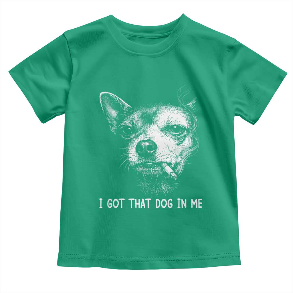 Funny Chihuahua Smoking Meme Toddler T Shirt I Got That Dog In Me