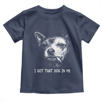 Funny Chihuahua Smoking Meme Toddler T Shirt I Got That Dog In Me