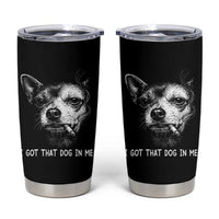 Funny Chihuahua Smoking Meme Tumbler Cup I Got That Dog In Me