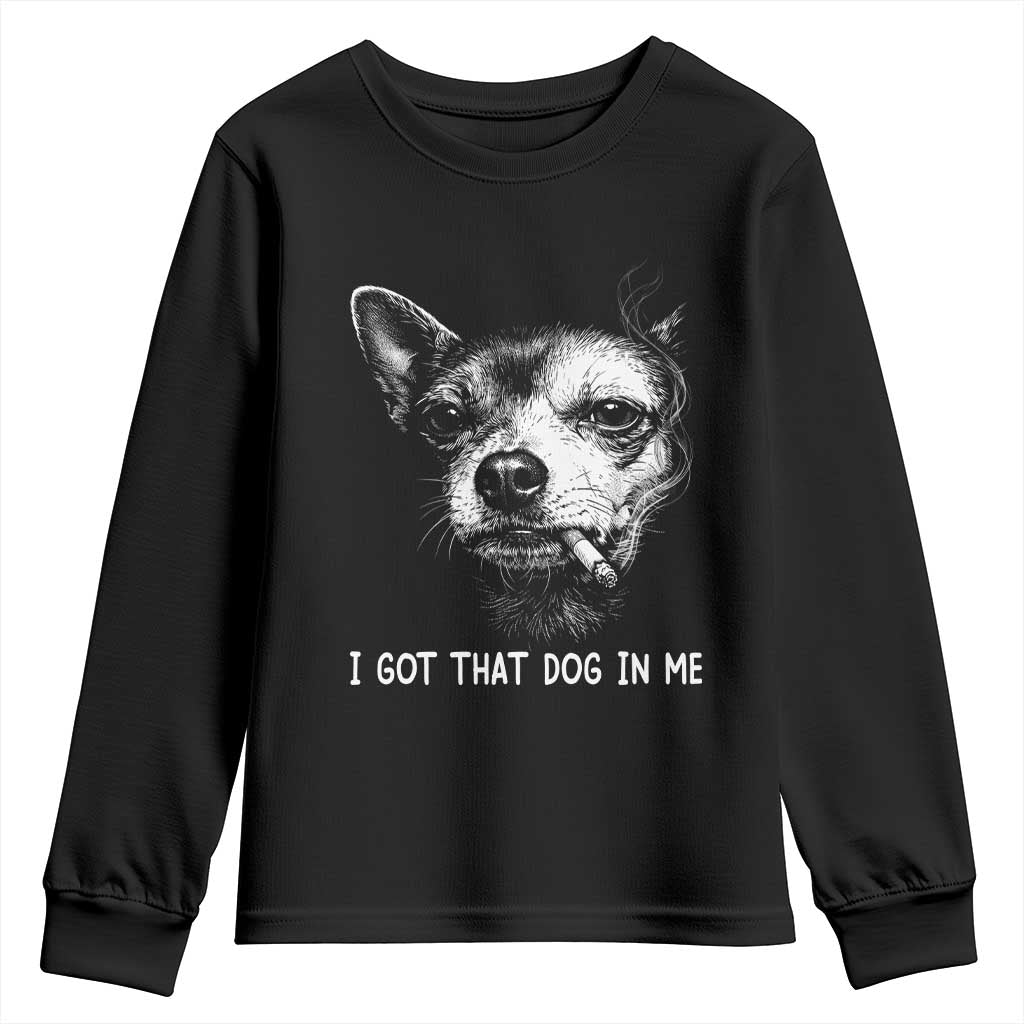 Funny Chihuahua Smoking Meme Youth Sweatshirt I Got That Dog In Me