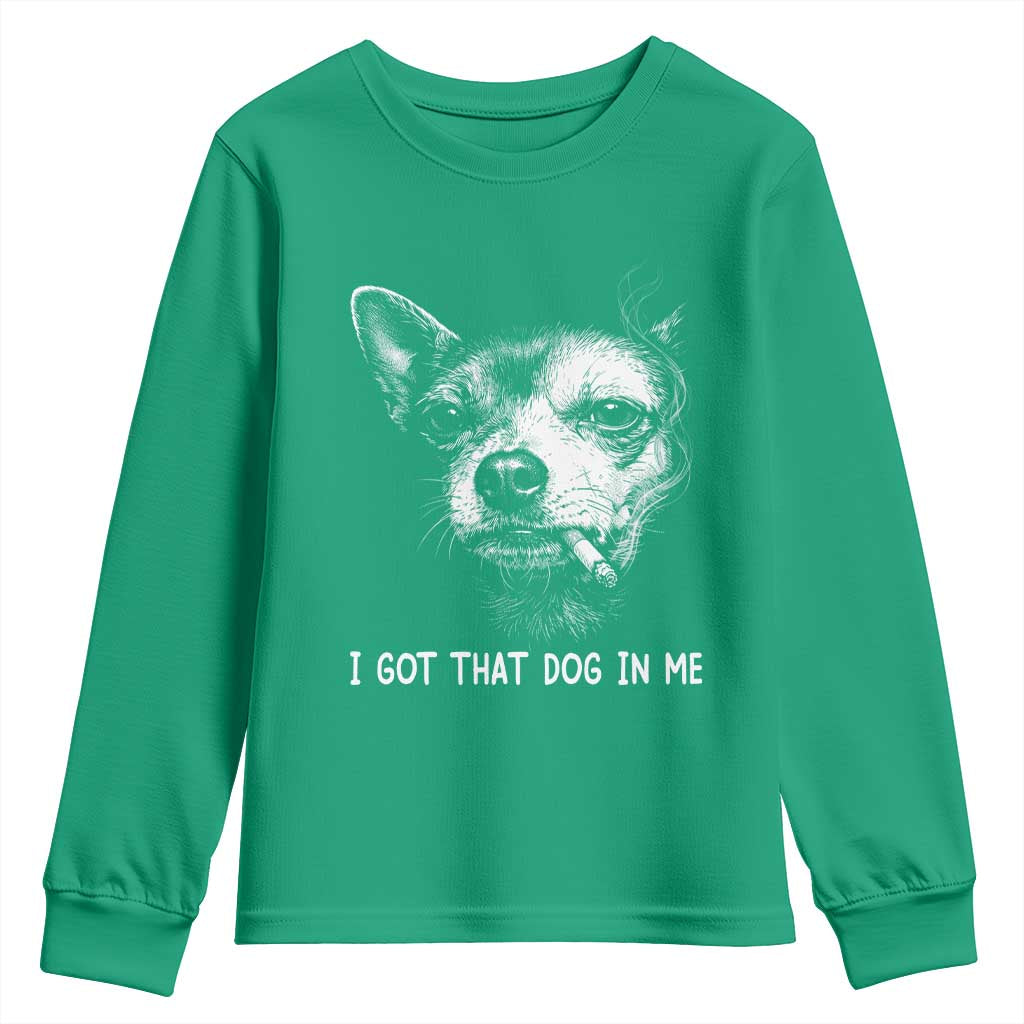 Funny Chihuahua Smoking Meme Youth Sweatshirt I Got That Dog In Me