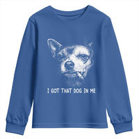 Funny Chihuahua Smoking Meme Youth Sweatshirt I Got That Dog In Me