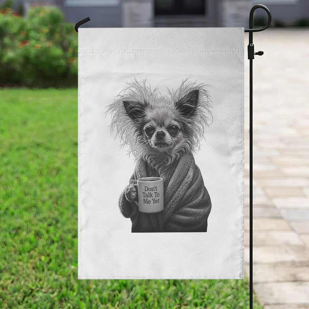 Funny Chihuahua Coffee Lover Garden Flag Do Not Talk To Me Yet