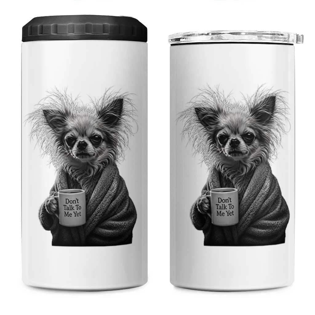Funny Chihuahua Coffee Lover 4 in 1 Can Cooler Tumbler Do Not Talk To Me Yet
