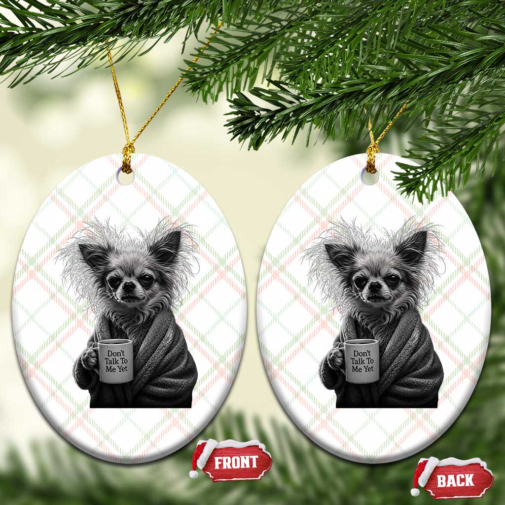Funny Chihuahua Coffee Lover Ceramic Ornament Do Not Talk To Me Yet