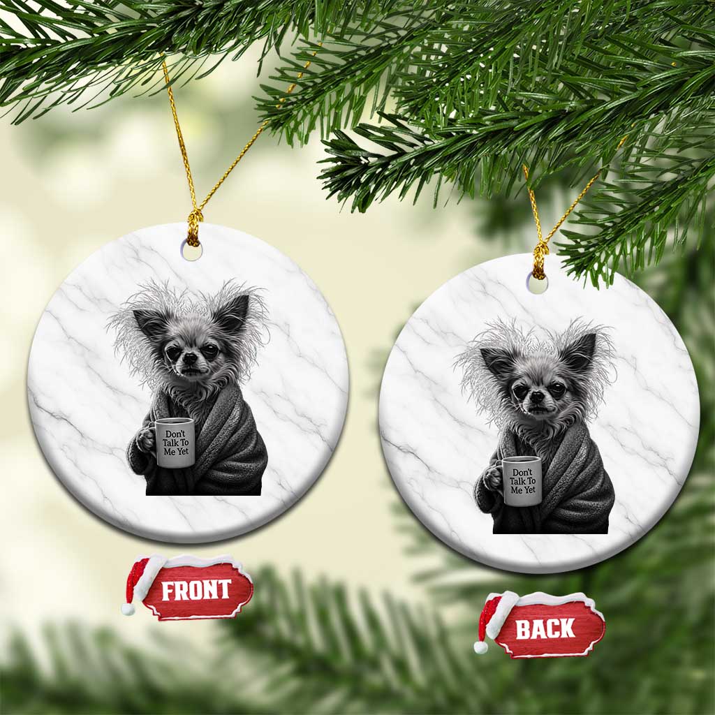 Funny Chihuahua Coffee Lover Ceramic Ornament Do Not Talk To Me Yet