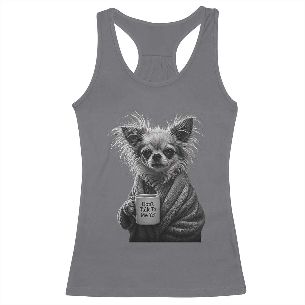 Funny Chihuahua Coffee Lover Racerback Tank Top Do Not Talk To Me Yet