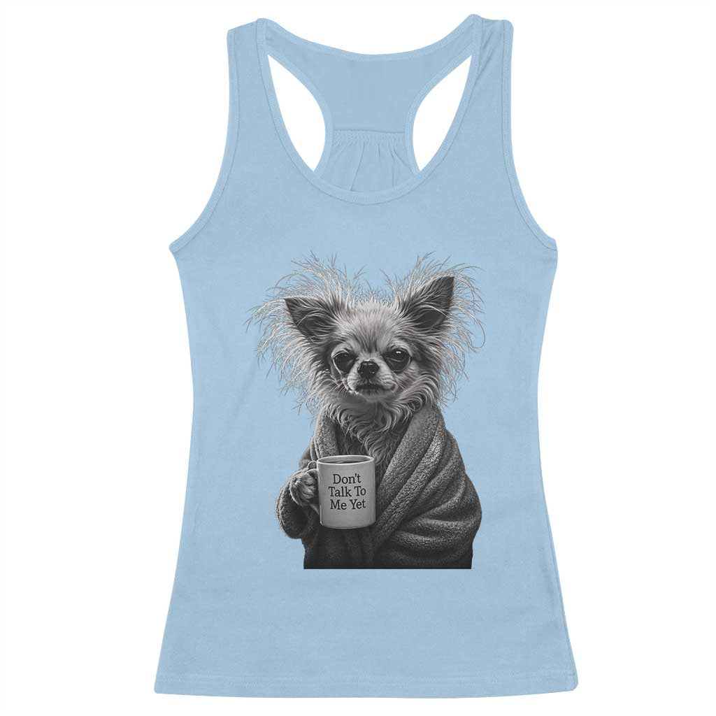 Funny Chihuahua Coffee Lover Racerback Tank Top Do Not Talk To Me Yet