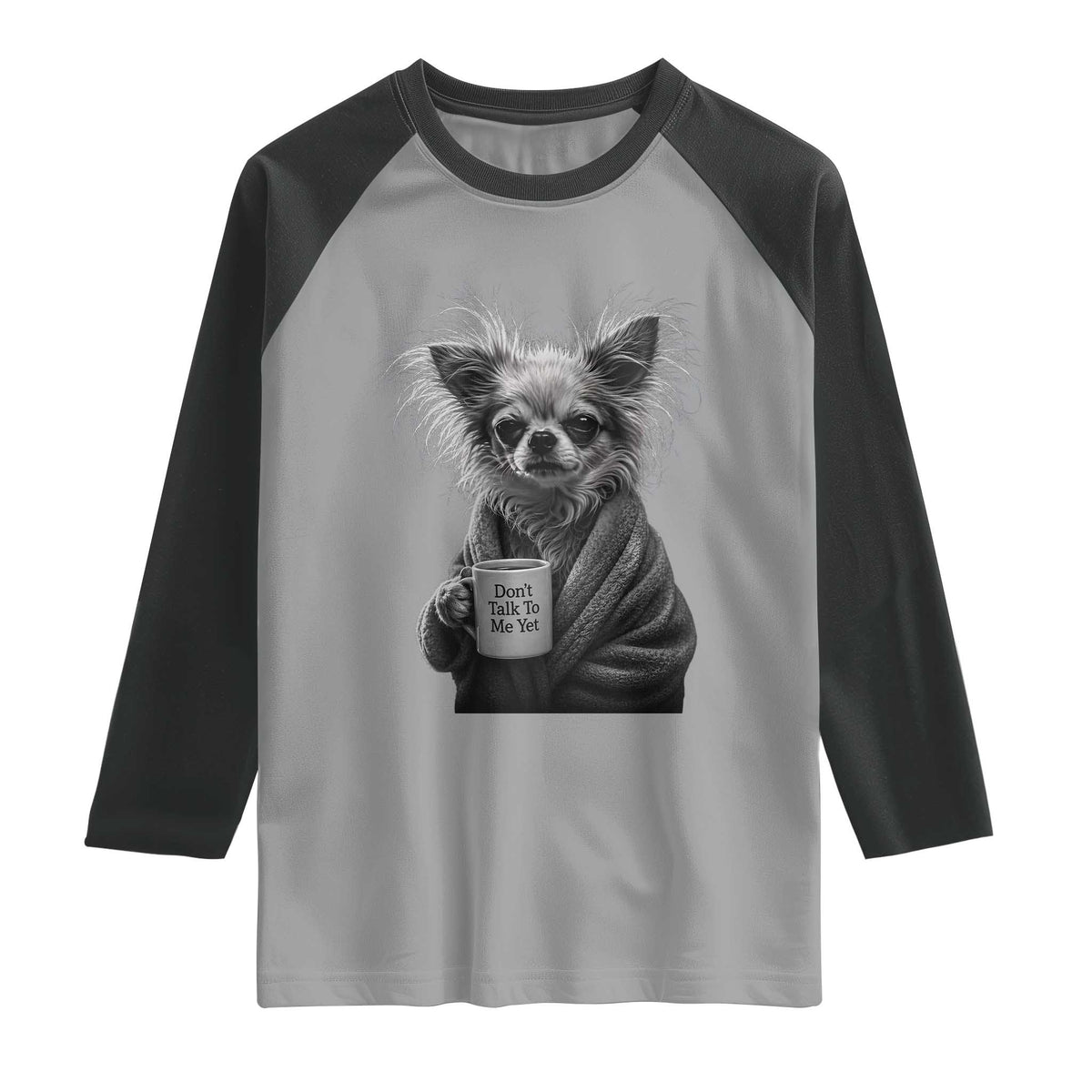 Funny Chihuahua Coffee Lover Raglan Shirt Do Not Talk To Me Yet