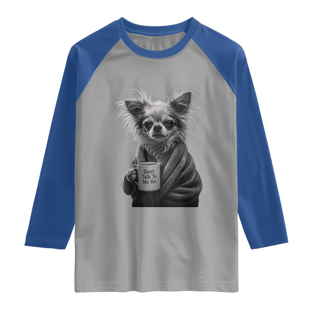 Funny Chihuahua Coffee Lover Raglan Shirt Do Not Talk To Me Yet