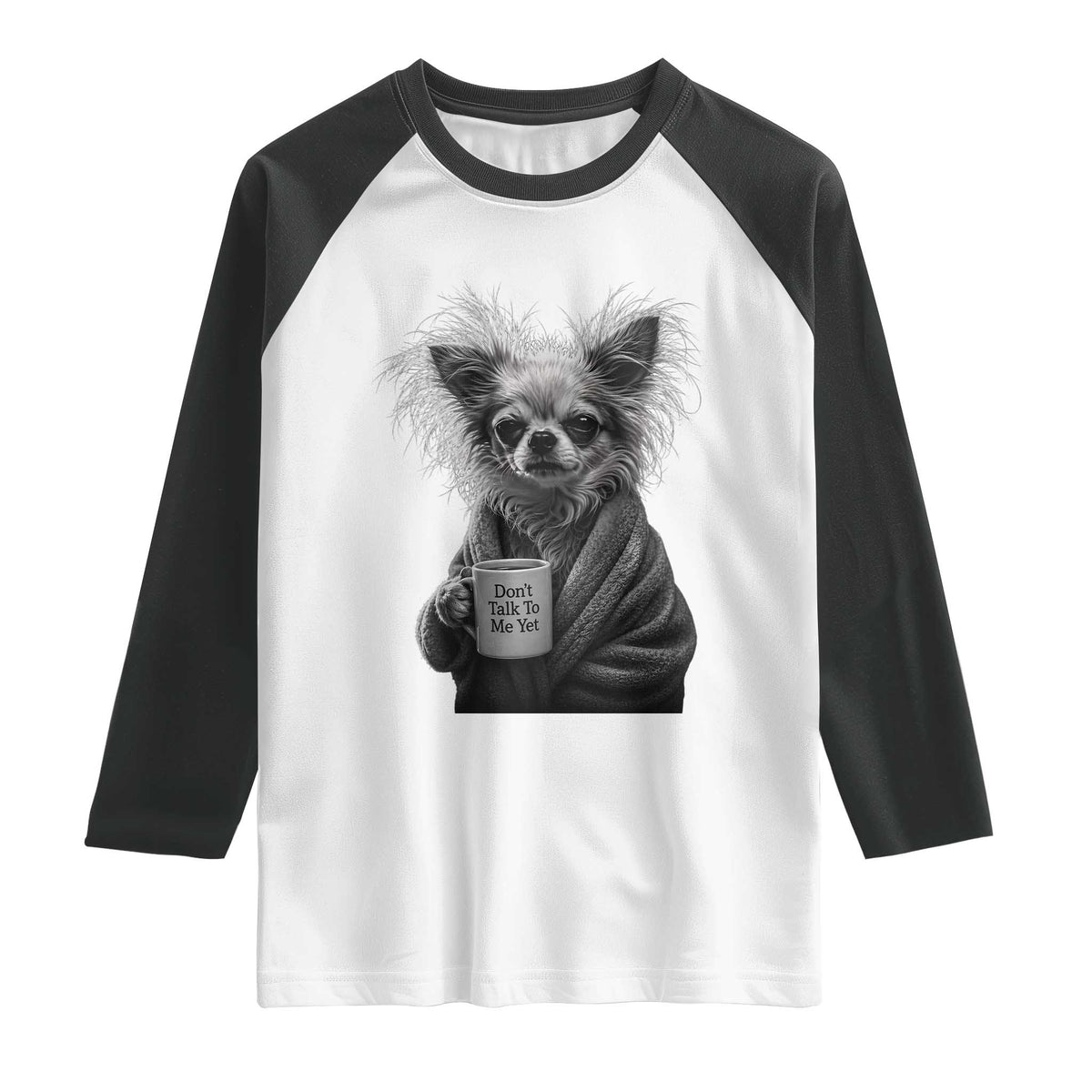 Funny Chihuahua Coffee Lover Raglan Shirt Do Not Talk To Me Yet
