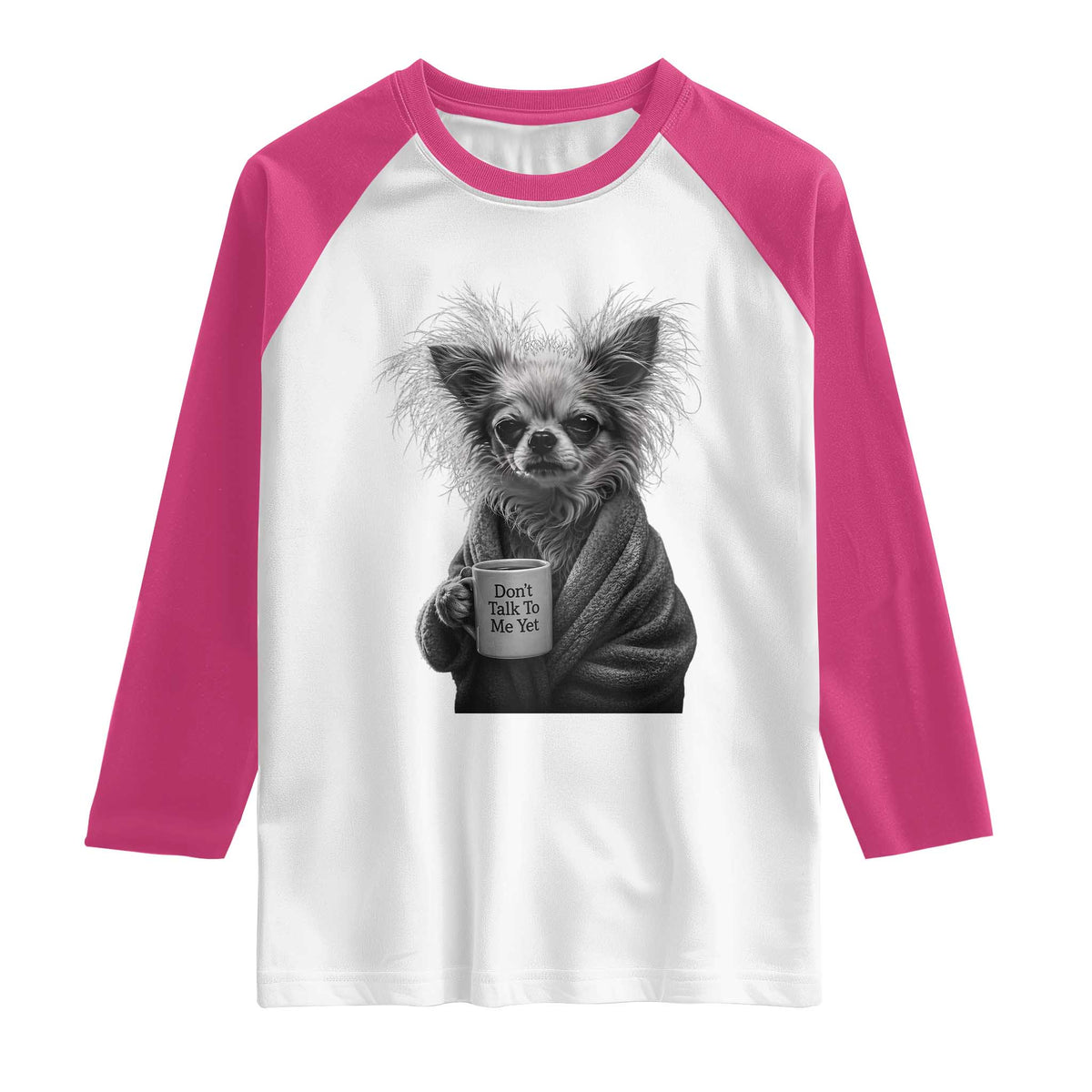 Funny Chihuahua Coffee Lover Raglan Shirt Do Not Talk To Me Yet
