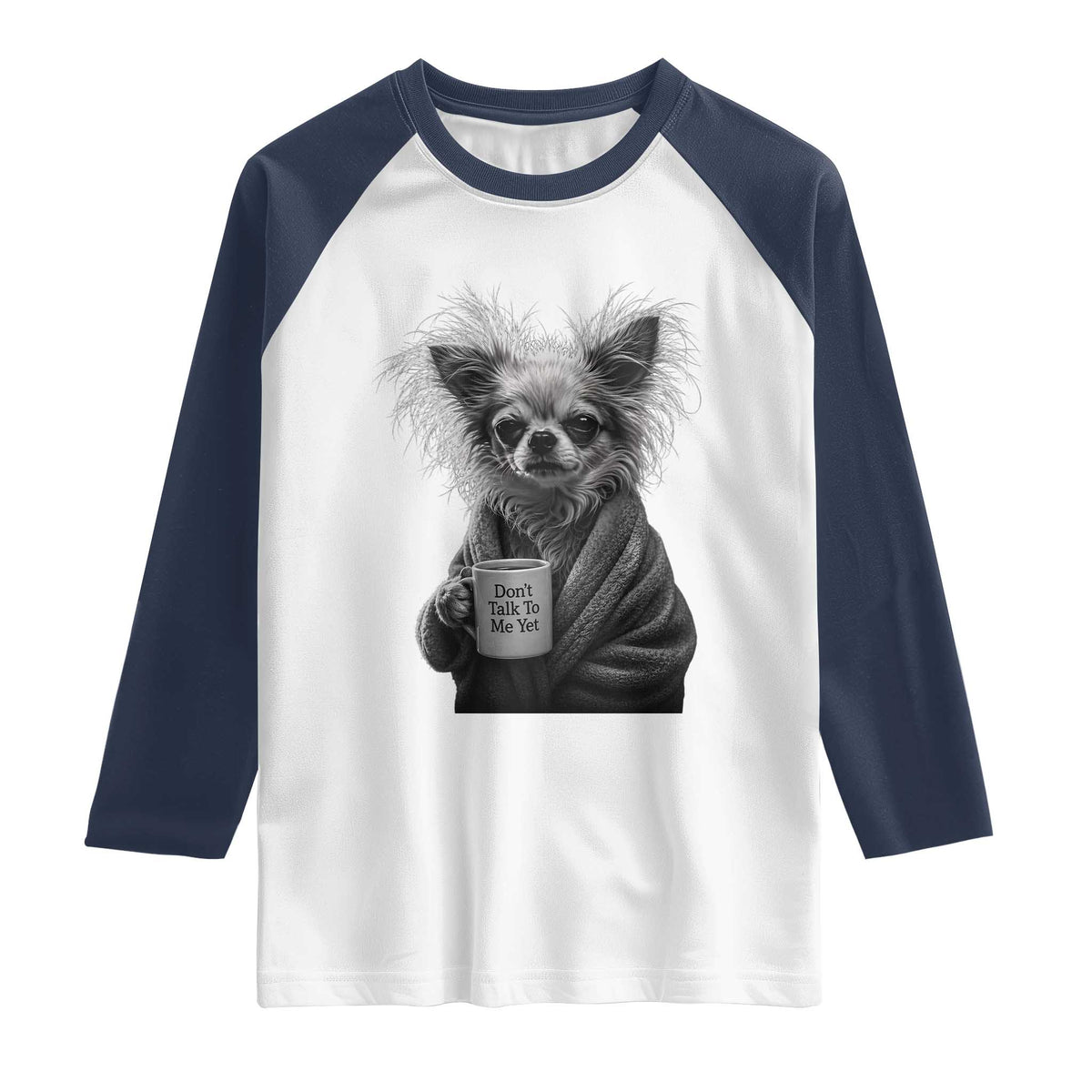 Funny Chihuahua Coffee Lover Raglan Shirt Do Not Talk To Me Yet