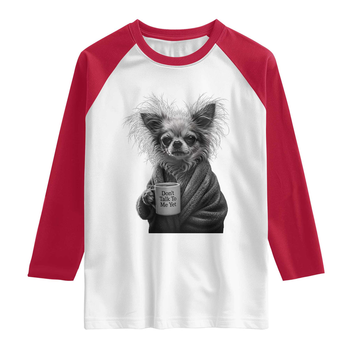 Funny Chihuahua Coffee Lover Raglan Shirt Do Not Talk To Me Yet