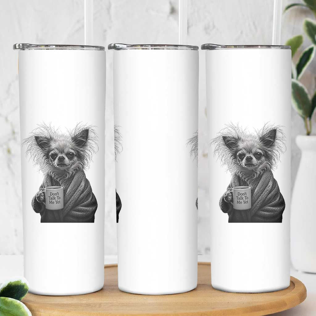 Funny Chihuahua Coffee Lover Skinny Tumbler Do Not Talk To Me Yet