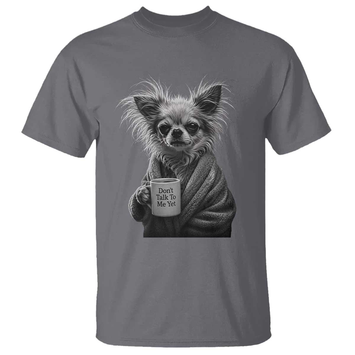 Funny Chihuahua Coffee Lover T Shirt Do Not Talk To Me Yet