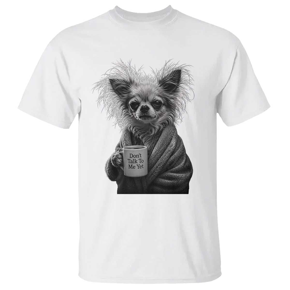 Funny Chihuahua Coffee Lover T Shirt Do Not Talk To Me Yet