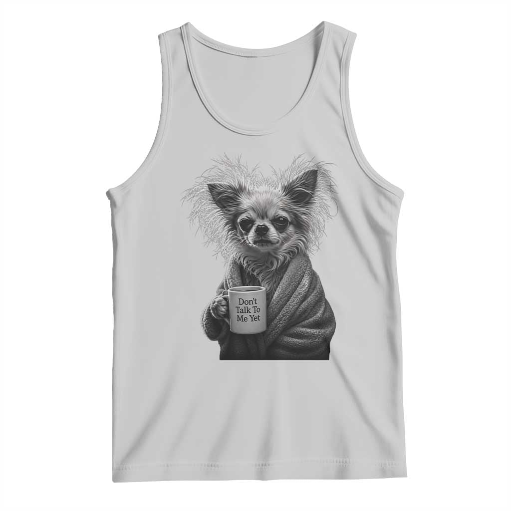 Funny Chihuahua Coffee Lover Tank Top Do Not Talk To Me Yet