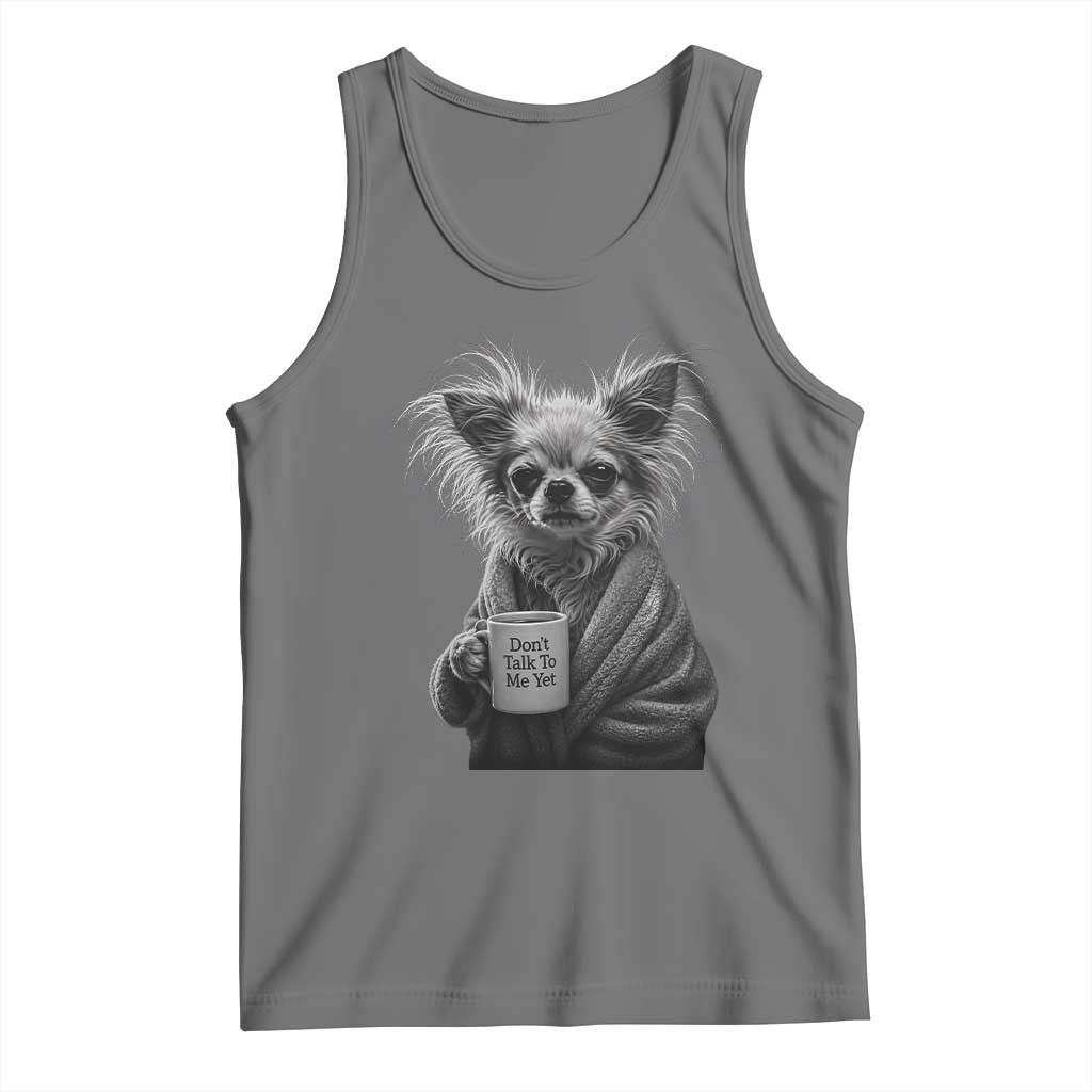 Funny Chihuahua Coffee Lover Tank Top Do Not Talk To Me Yet