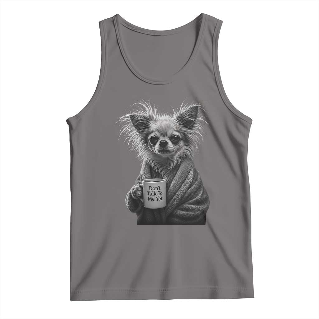 Funny Chihuahua Coffee Lover Tank Top Do Not Talk To Me Yet