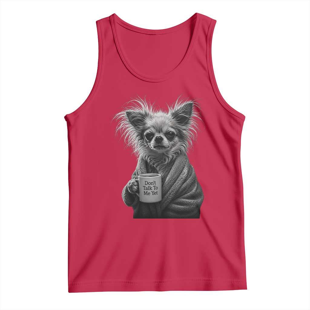 Funny Chihuahua Coffee Lover Tank Top Do Not Talk To Me Yet