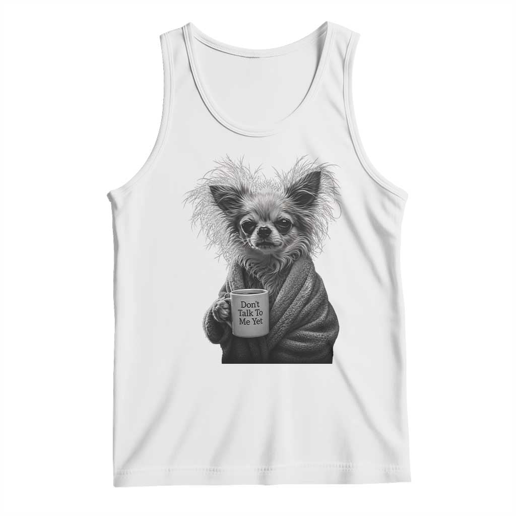 Funny Chihuahua Coffee Lover Tank Top Do Not Talk To Me Yet