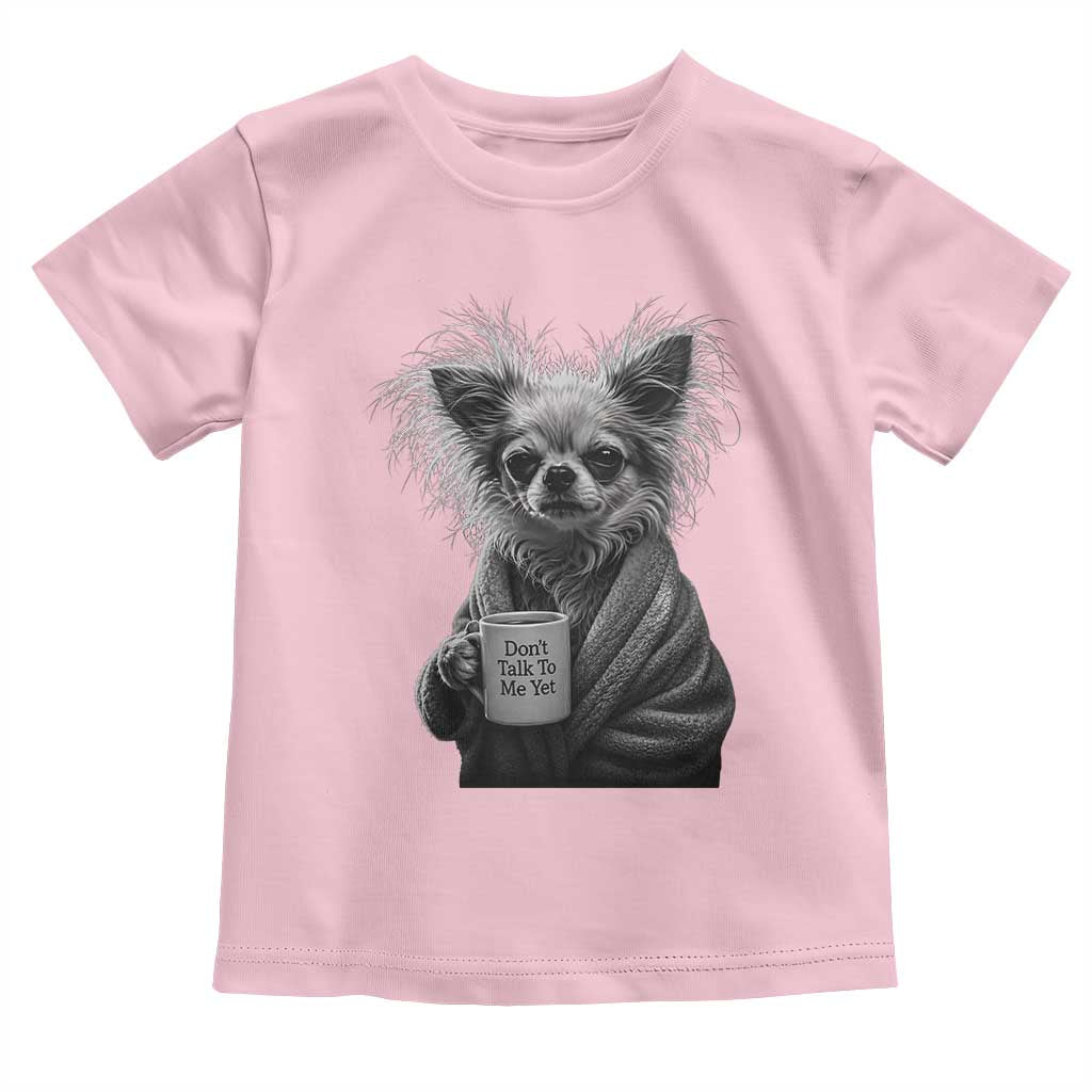 Funny Chihuahua Coffee Lover Toddler T Shirt Do Not Talk To Me Yet