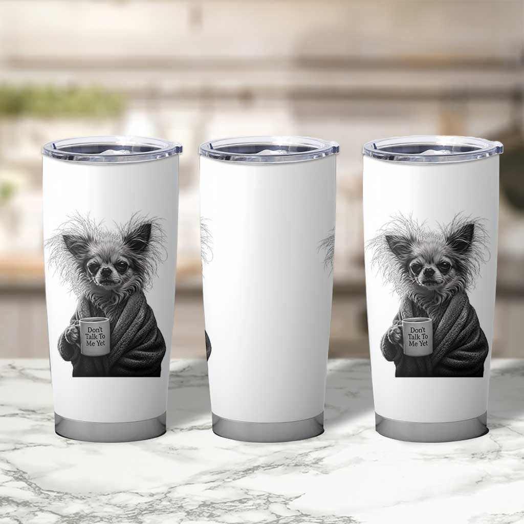 Funny Chihuahua Coffee Lover Tumbler Cup Do Not Talk To Me Yet