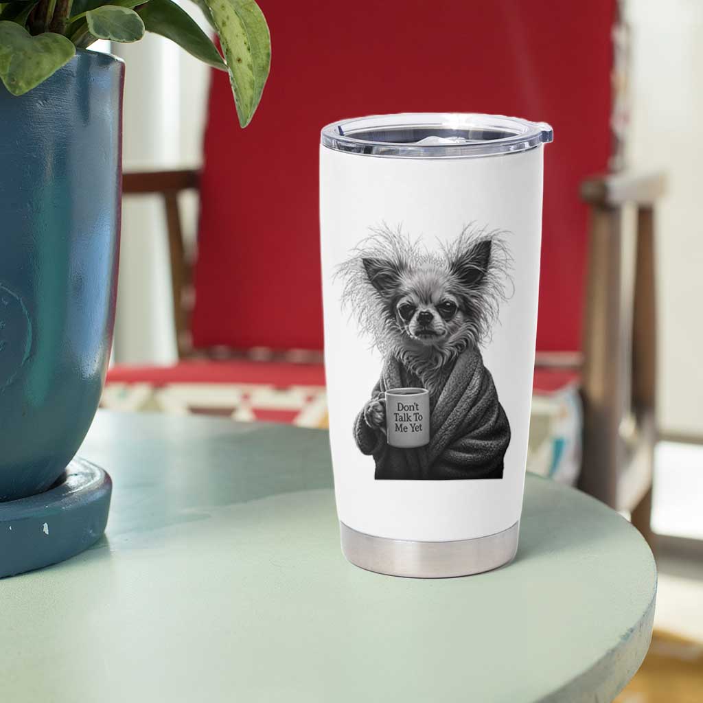 Funny Chihuahua Coffee Lover Tumbler Cup Do Not Talk To Me Yet