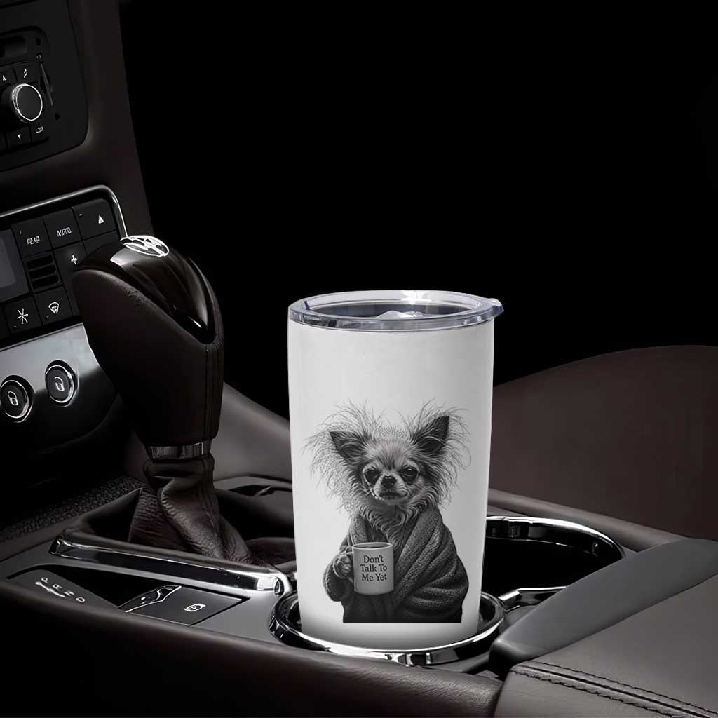 Funny Chihuahua Coffee Lover Tumbler Cup Do Not Talk To Me Yet