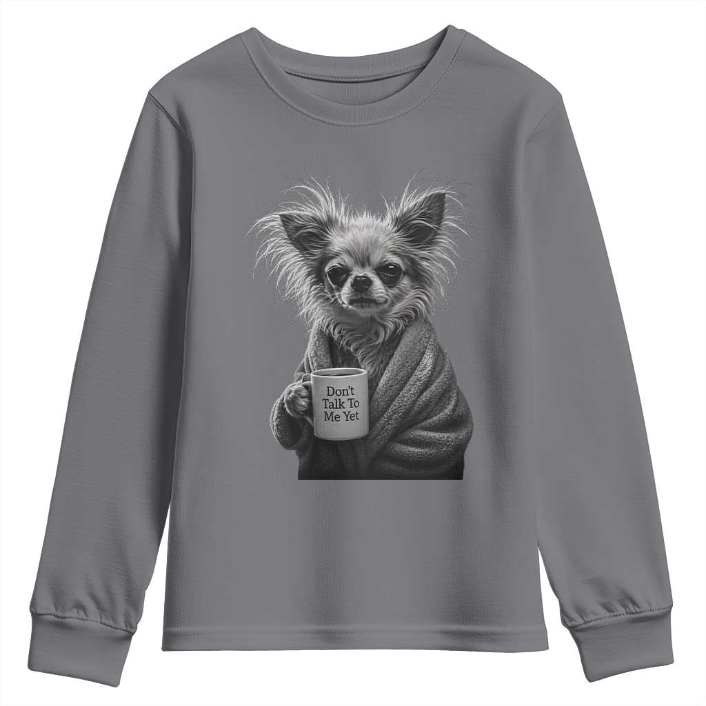Funny Chihuahua Coffee Lover Youth Sweatshirt Do Not Talk To Me Yet